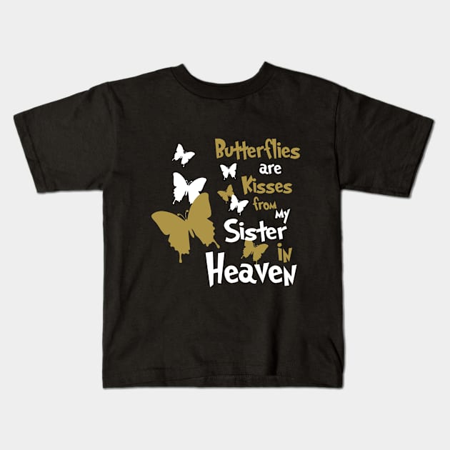 Butterflies Are Kisses From My Sister In Heaven Kids T-Shirt by PeppermintClover